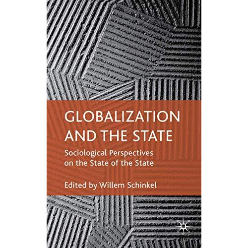 Globalization and the State: Sociological Perspectives on the State of the State [Hardcover]