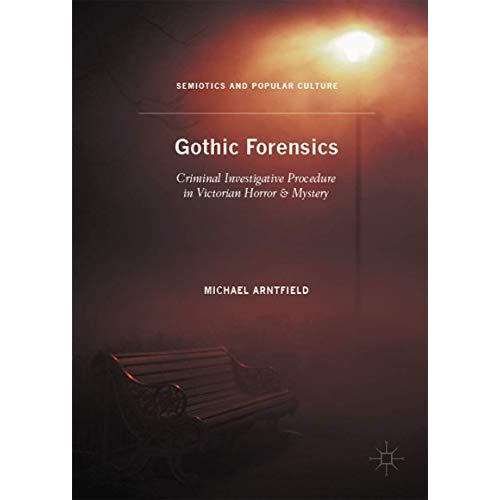 Gothic Forensics: Criminal Investigative Procedure in Victorian Horror & Mys [Hardcover]