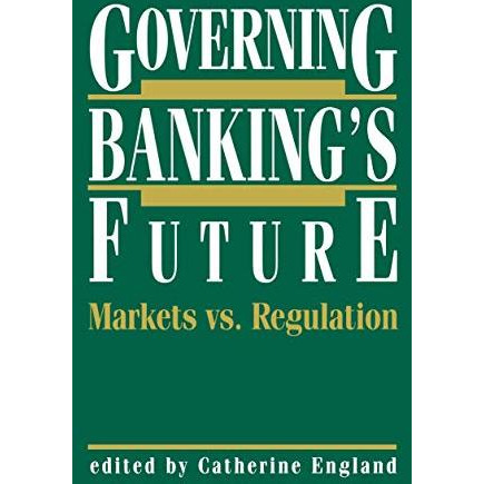 Governing Bankings Future: Markets vs. Regulation [Paperback]