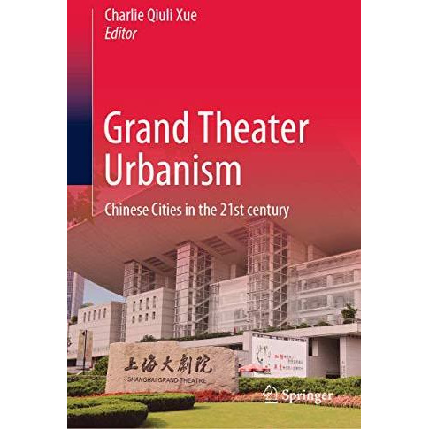 Grand Theater Urbanism: Chinese Cities in the 21st century [Hardcover]