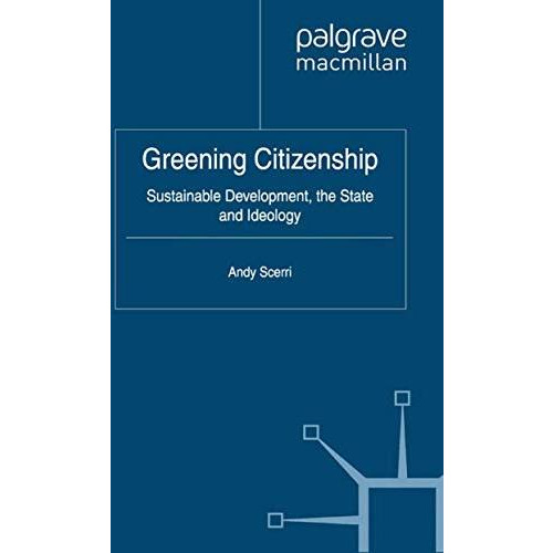 Greening Citizenship: Sustainable Development, the State and Ideology [Paperback]