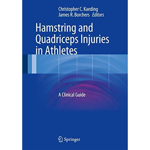 Hamstring and Quadriceps Injuries in Athletes: A Clinical Guide [Hardcover]