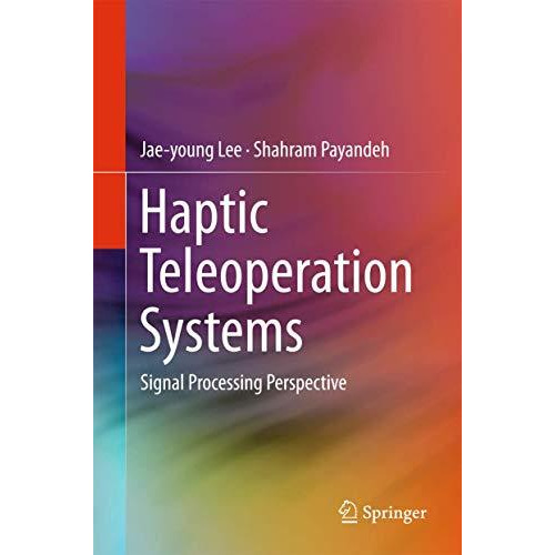 Haptic Teleoperation Systems: Signal Processing Perspective [Hardcover]