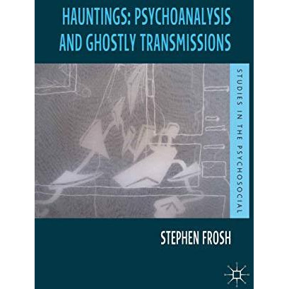 Hauntings: Psychoanalysis and Ghostly Transmissions [Hardcover]