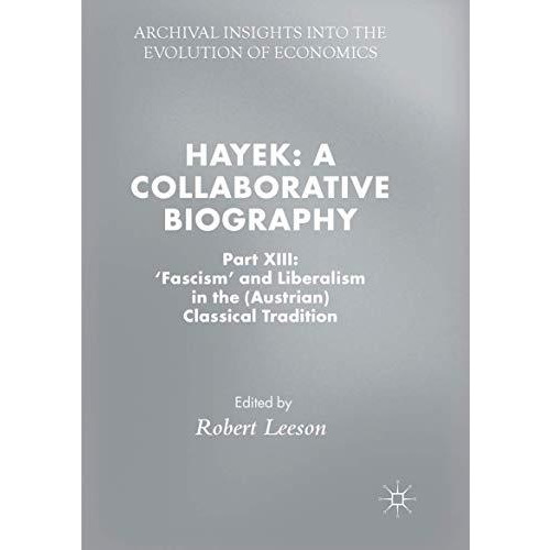 Hayek: A Collaborative Biography: Part XIII: 'Fascism' and Liberalism in the (Au [Paperback]