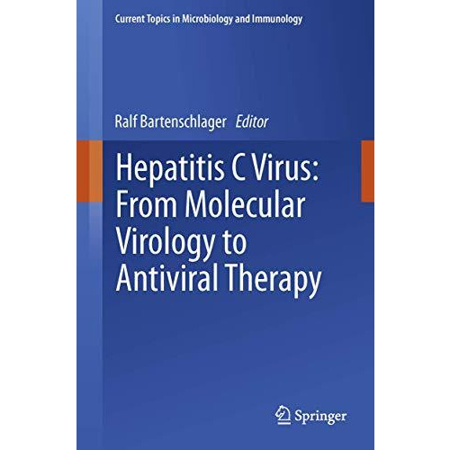 Hepatitis C Virus: From Molecular Virology to Antiviral Therapy [Paperback]