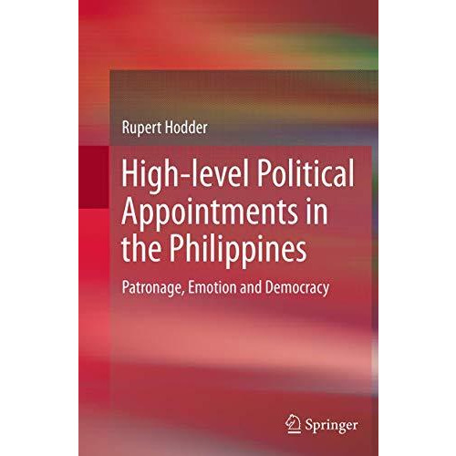 High-level Political Appointments in the Philippines: Patronage, Emotion and Dem [Paperback]