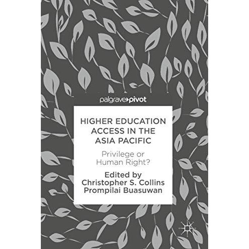 Higher Education Access in the Asia Pacific: Privilege or Human Right? [Hardcover]