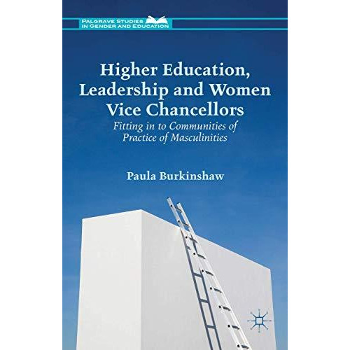 Higher Education, Leadership and Women Vice Chancellors: Fitting in to Communiti [Hardcover]