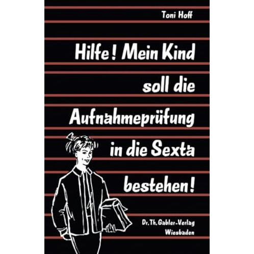 Hilfe! Mein Kind soll die Aufnahmepr?fung in die Sexta bestehen! [Paperback]