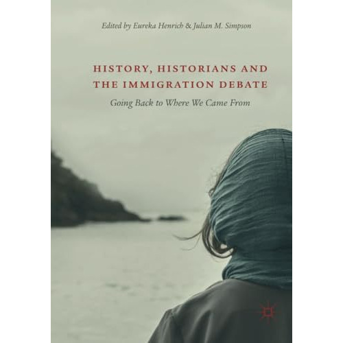 History, Historians and the Immigration Debate: Going Back to Where We Came From [Paperback]