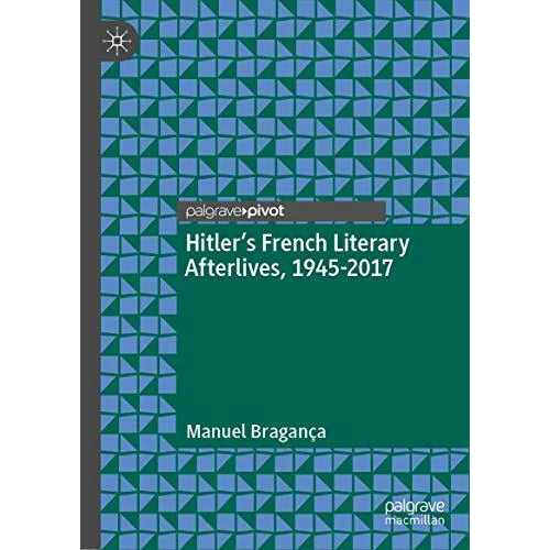 Hitlers French Literary Afterlives, 1945-2017 [Hardcover]