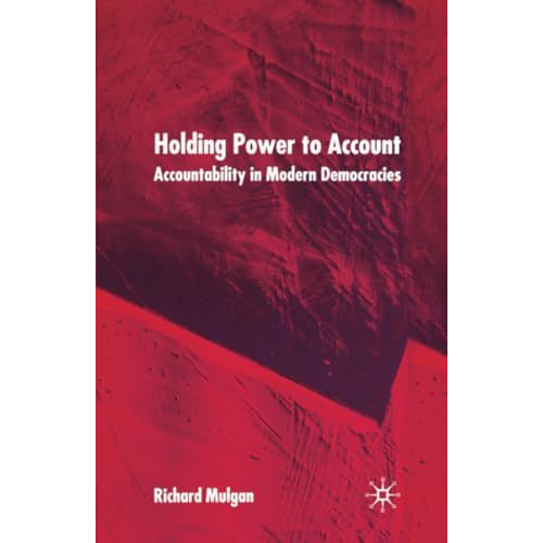 Holding Power to Account: Accountability in Modern Democracies [Paperback]