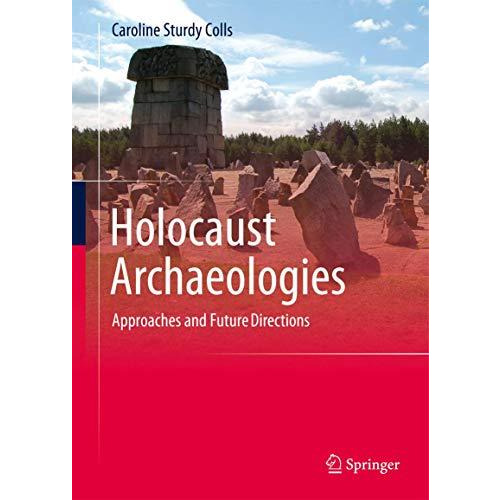 Holocaust Archaeologies: Approaches and Future Directions [Hardcover]