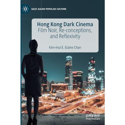 Hong Kong Dark Cinema: Film Noir, Re-conceptions, and Reflexivity [Paperback]