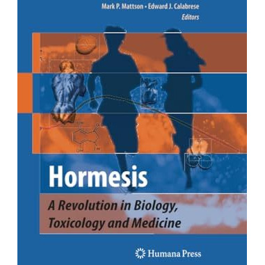 Hormesis: A Revolution in Biology, Toxicology and Medicine [Paperback]