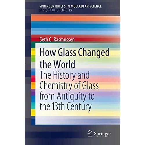 How Glass Changed the World: The History and Chemistry of Glass from Antiquity t [Paperback]