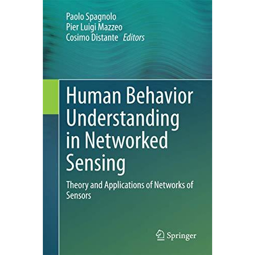 Human Behavior Understanding in Networked Sensing: Theory and Applications of Ne [Hardcover]