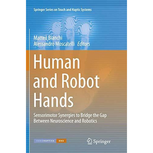 Human and Robot Hands: Sensorimotor Synergies to Bridge the Gap Between Neurosci [Paperback]