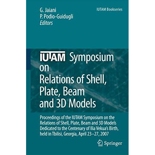 IUTAM Symposium on Relations of Shell, Plate, Beam and 3D Models: Proceedings of [Hardcover]