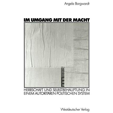 Im Umgang mit der Macht: Herrschaft und Selbstbehauptung in einem autorit?ren po [Paperback]