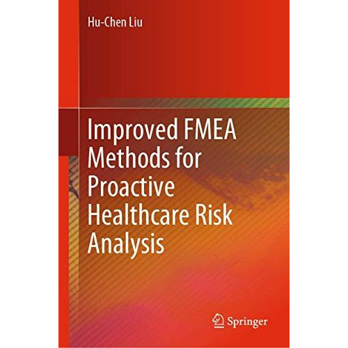 Improved FMEA Methods for Proactive Healthcare Risk Analysis [Hardcover]