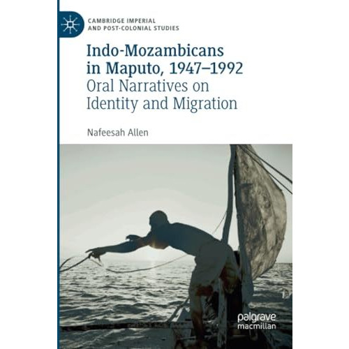 Indo-Mozambicans in Maputo, 1947-1992: Oral Narratives on Identity and Migration [Paperback]