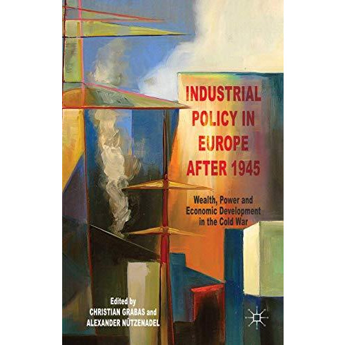 Industrial Policy in Europe after 1945: Wealth, Power and Economic Development i [Paperback]