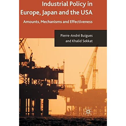 Industrial Policy in Europe, Japan and the USA: Amounts, Mechanisms and Effectiv [Hardcover]