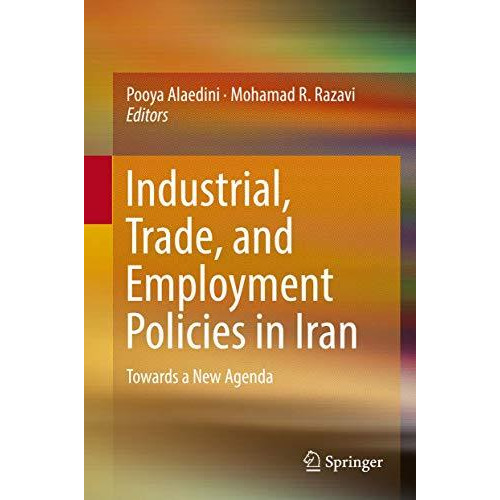 Industrial, Trade, and Employment Policies in Iran: Towards a New Agenda [Hardcover]