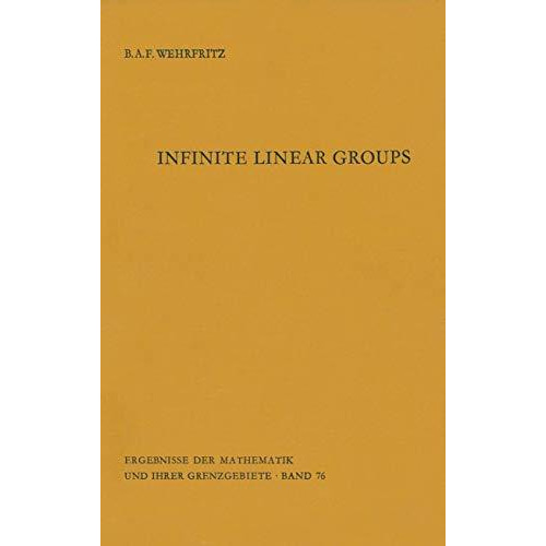 Infinite Linear Groups: An Account of the Group-theoretic Properties of Infinite [Paperback]