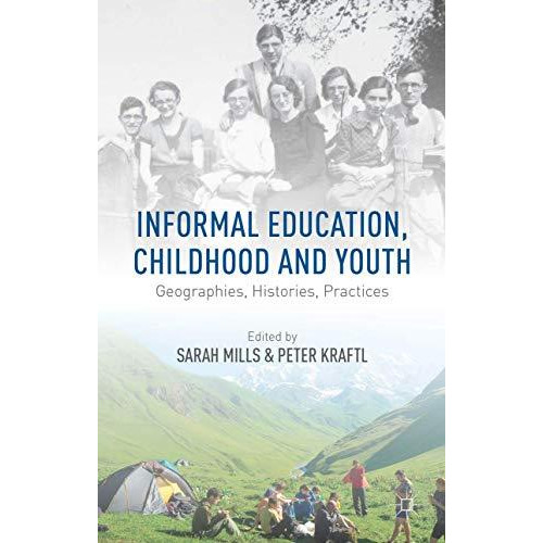 Informal Education, Childhood and Youth: Geographies, Histories, Practices [Hardcover]