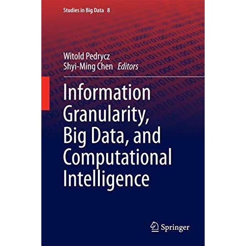 Information Granularity, Big Data, and Computational Intelligence [Hardcover]