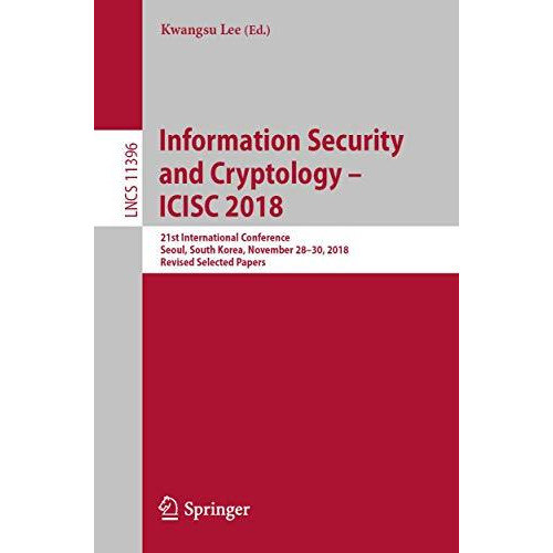 Information Security and Cryptology  ICISC 2018: 21st International Conference, [Paperback]