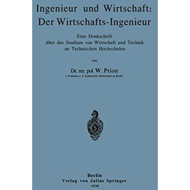 Ingenieur und Wirtschaft: Der Wirtschafts-Ingenieur: Eine Denkschrift ?ber das S [Paperback]