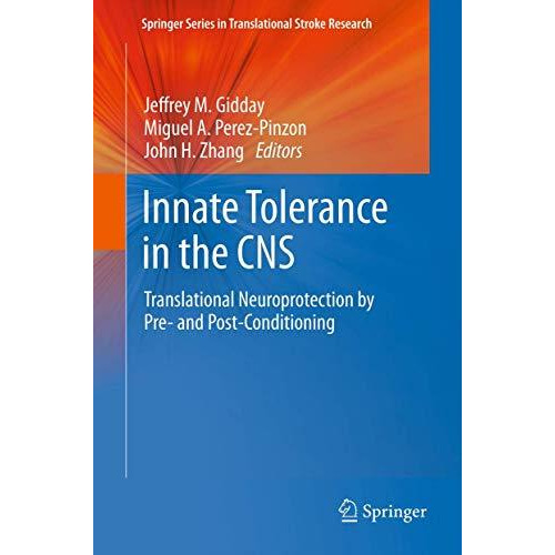 Innate Tolerance in the CNS: Translational Neuroprotection by Pre- and Post-Cond [Hardcover]