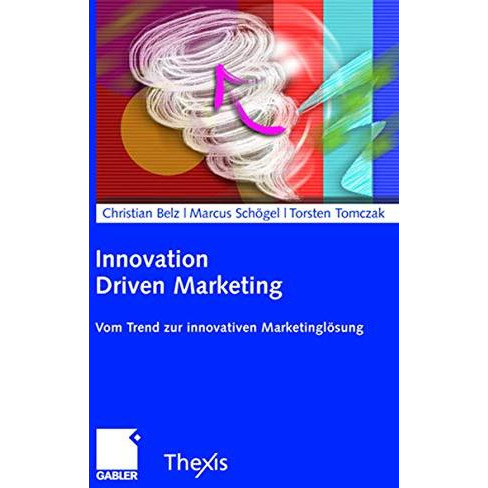 Innovation Driven Marketing: Vom Trend zur innovativen Marketingl?sung [Hardcover]