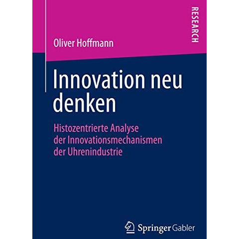 Innovation neu denken: Histozentrierte Analyse der Innovationsmechanismen der Uh [Paperback]