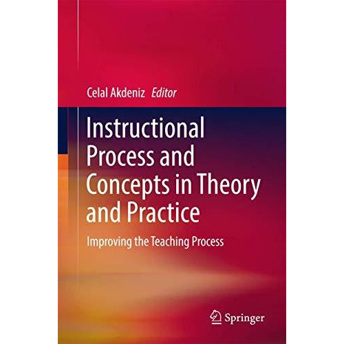 Instructional Process and Concepts in Theory and Practice: Improving the Teachin [Hardcover]