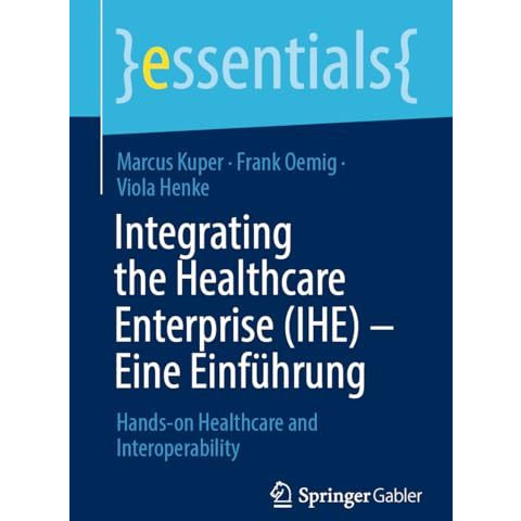 Integrating the Healthcare Enterprise (IHE)  Eine Einf?hrung: Hands-on Healthca [Paperback]