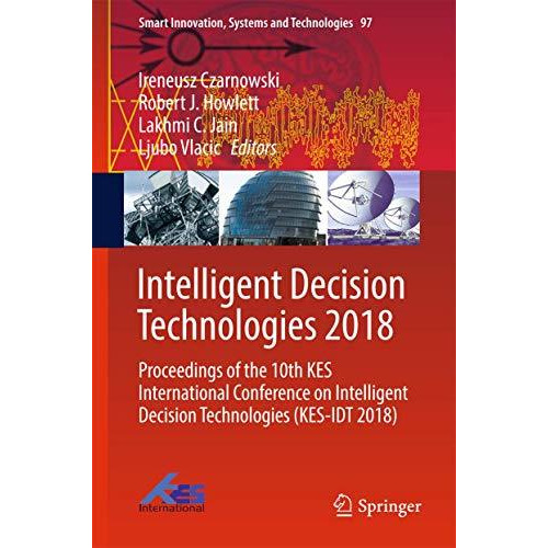 Intelligent Decision Technologies 2018: Proceedings of the 10th KES Internationa [Hardcover]