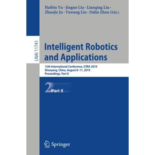 Intelligent Robotics and Applications: 12th International Conference, ICIRA 2019 [Paperback]