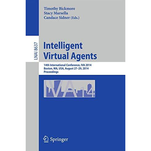 Intelligent Virtual Agents: 14th International Conference, IVA 2014, Boston, MA, [Paperback]