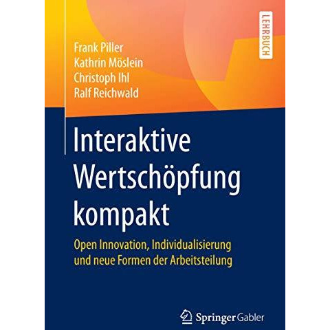 Interaktive Wertsch?pfung kompakt: Open Innovation, Individualisierung und neue  [Paperback]