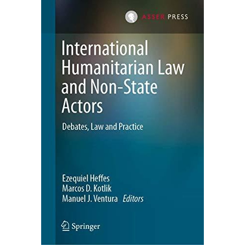 International Humanitarian Law and Non-State Actors: Debates, Law and Practice [Hardcover]