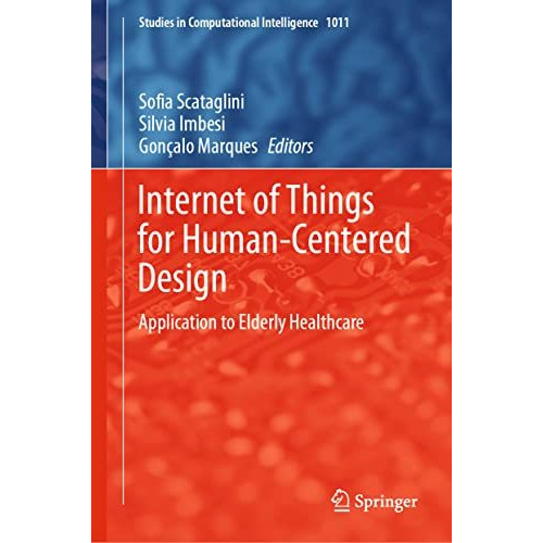 Internet of Things for Human-Centered Design: Application to Elderly Healthcare [Hardcover]