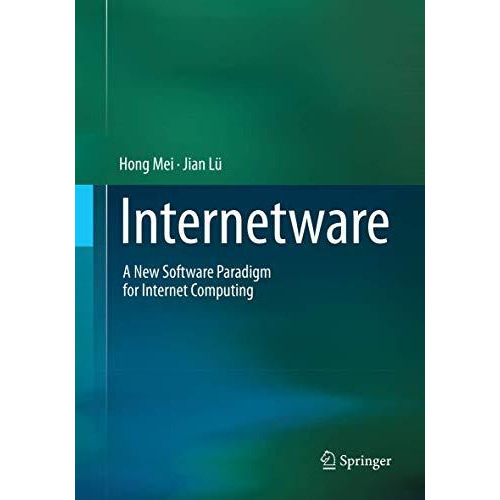 Internetware: A New Software Paradigm for Internet Computing [Paperback]