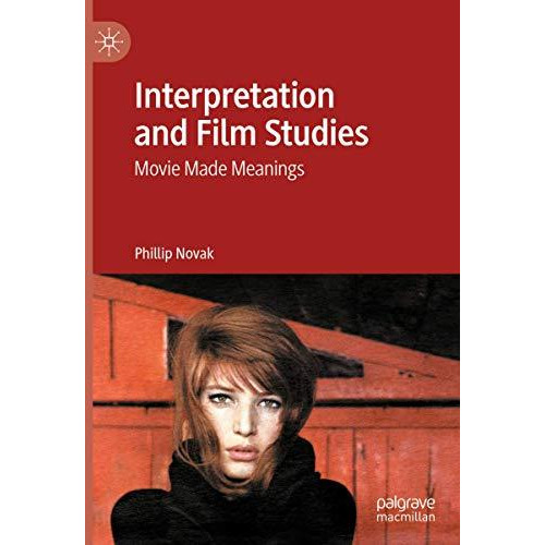 Interpretation and Film Studies: Movie Made Meanings [Hardcover]