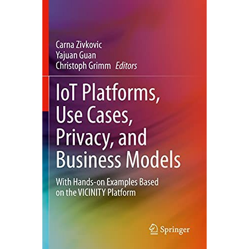 IoT Platforms, Use Cases, Privacy, and Business Models: With Hands-on Examples B [Paperback]