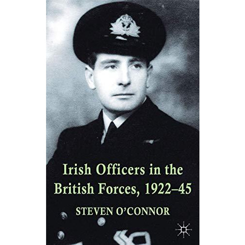 Irish Officers in the British Forces, 1922-45 [Hardcover]